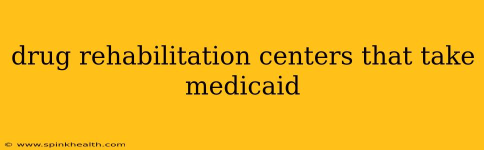 drug rehabilitation centers that take medicaid