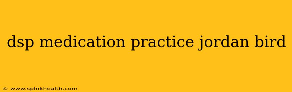 dsp medication practice jordan bird