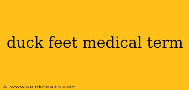 duck feet medical term