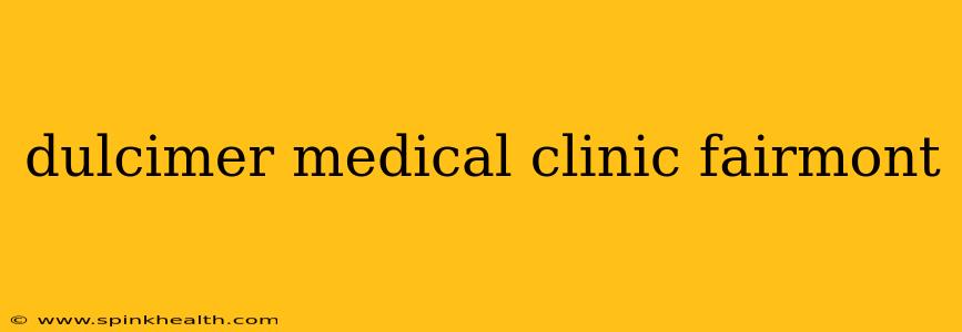 dulcimer medical clinic fairmont