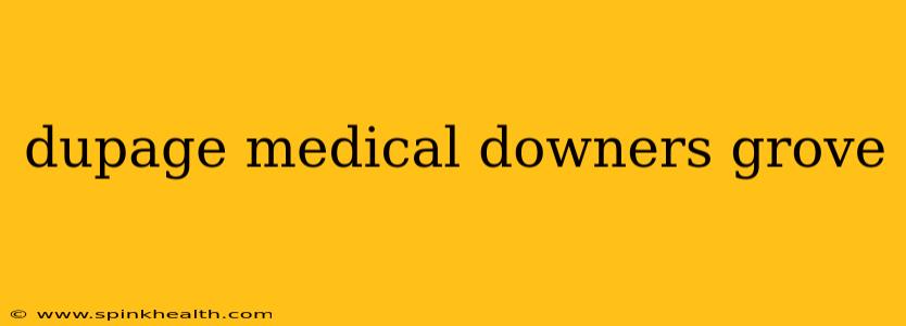 dupage medical downers grove
