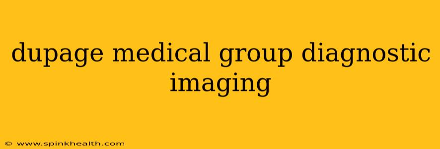 dupage medical group diagnostic imaging