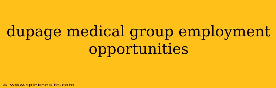 dupage medical group employment opportunities