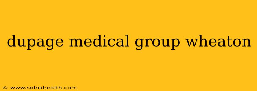 dupage medical group wheaton