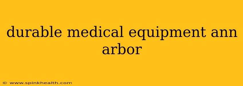 durable medical equipment ann arbor
