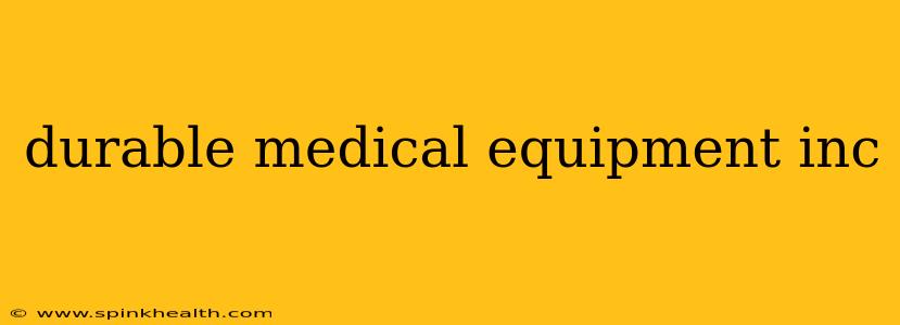 durable medical equipment inc