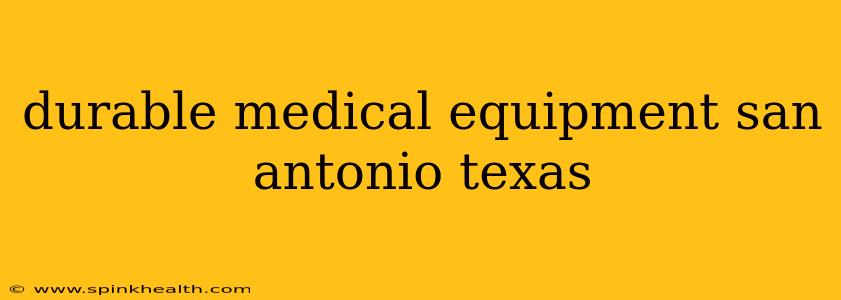 durable medical equipment san antonio texas
