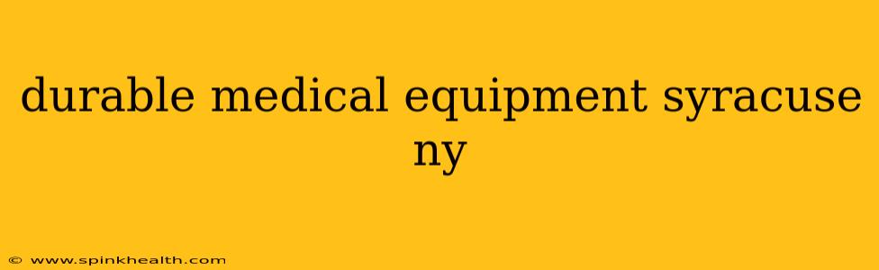 durable medical equipment syracuse ny