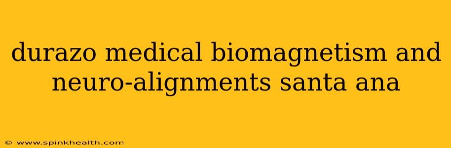 durazo medical biomagnetism and neuro-alignments santa ana