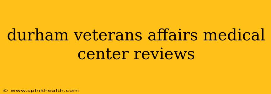 durham veterans affairs medical center reviews