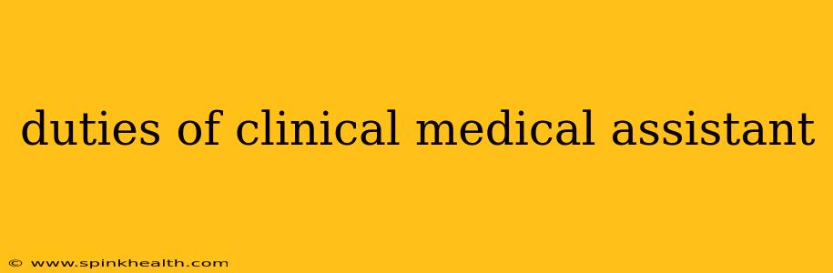 duties of clinical medical assistant
