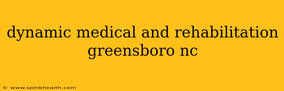 dynamic medical and rehabilitation greensboro nc