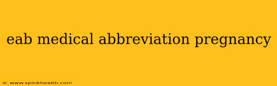 eab medical abbreviation pregnancy