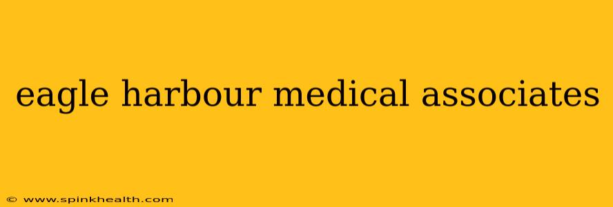 eagle harbour medical associates