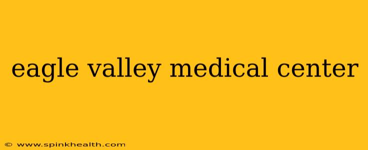 eagle valley medical center