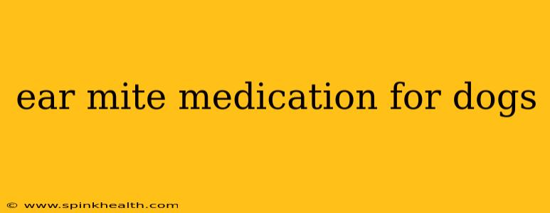 ear mite medication for dogs