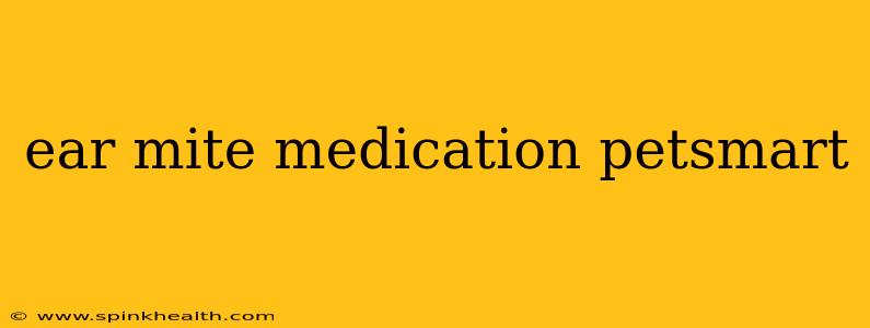 ear mite medication petsmart