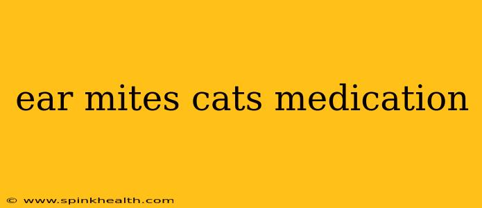 ear mites cats medication