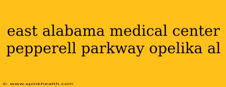 east alabama medical center pepperell parkway opelika al