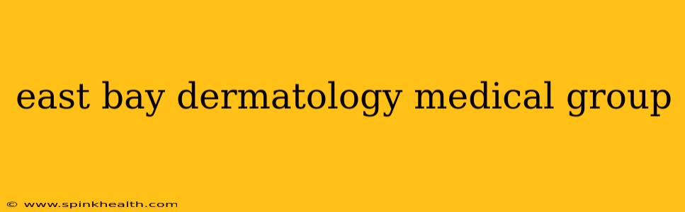 east bay dermatology medical group