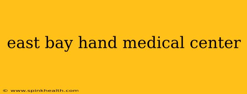 east bay hand medical center