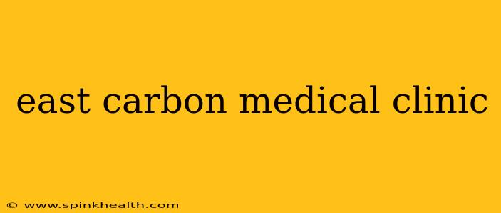 east carbon medical clinic