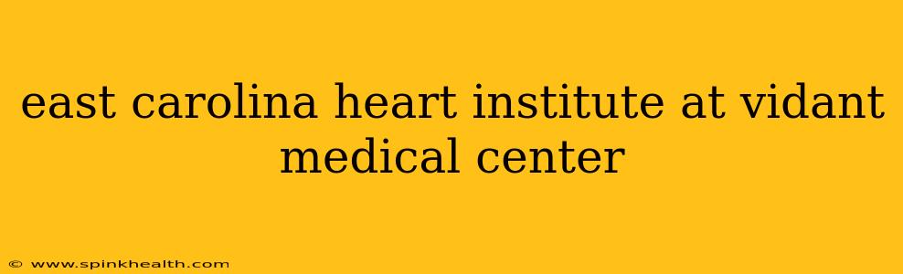east carolina heart institute at vidant medical center