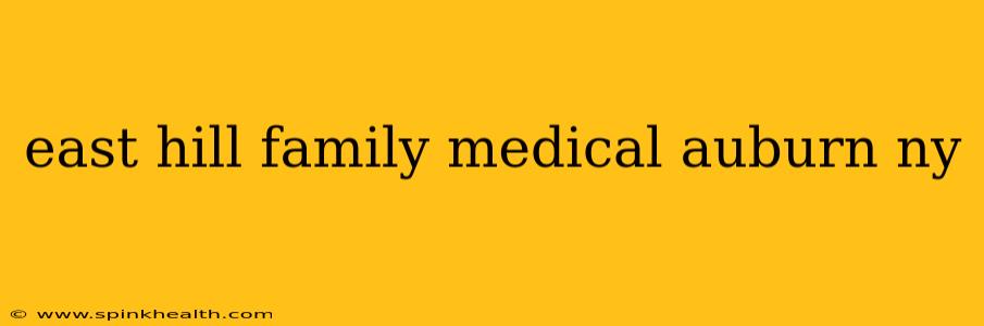 east hill family medical auburn ny