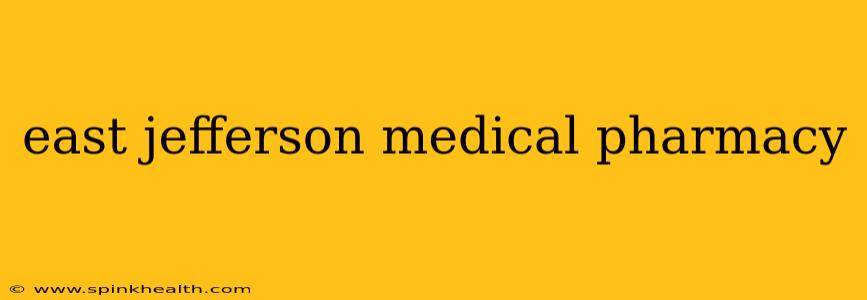 east jefferson medical pharmacy