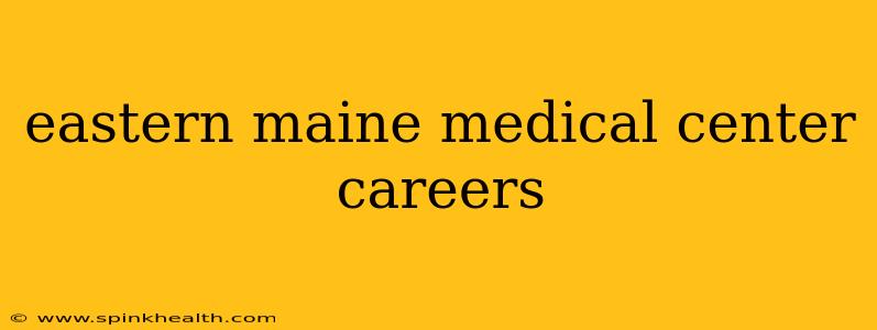 eastern maine medical center careers