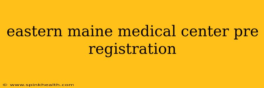 eastern maine medical center pre registration