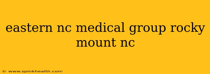 eastern nc medical group rocky mount nc