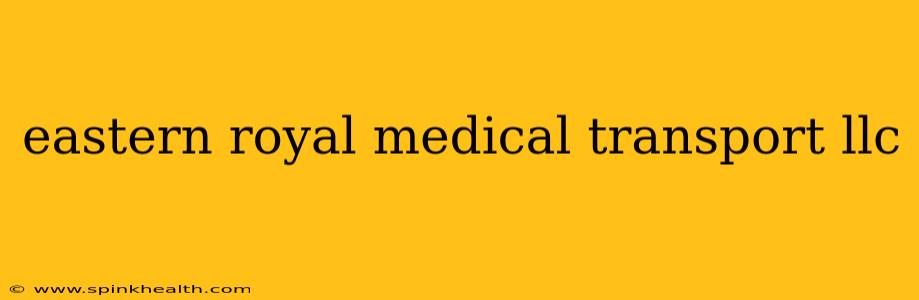 eastern royal medical transport llc