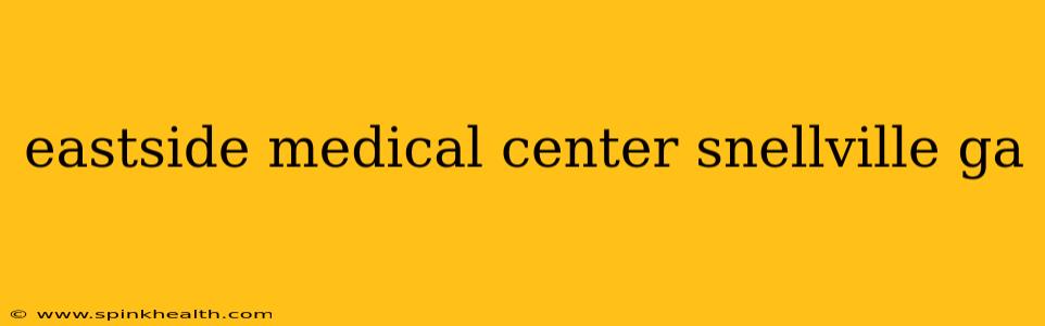 eastside medical center snellville ga