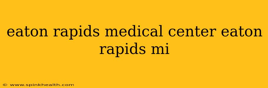eaton rapids medical center eaton rapids mi