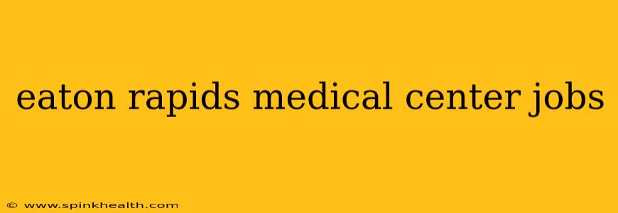 eaton rapids medical center jobs