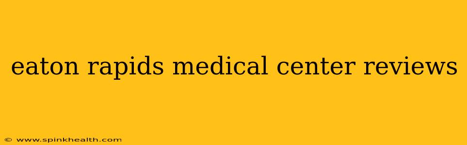eaton rapids medical center reviews