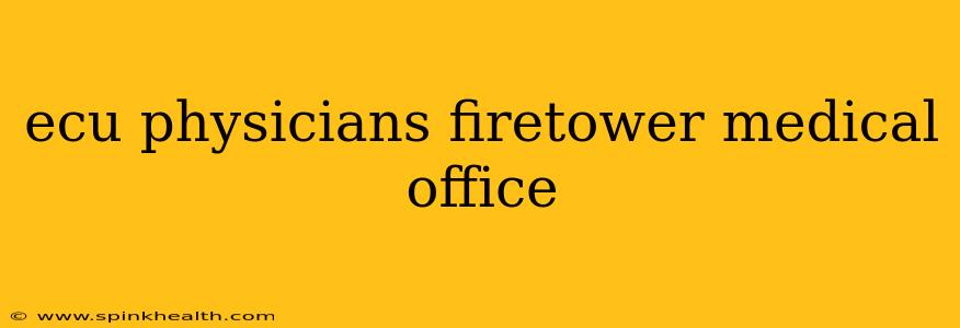 ecu physicians firetower medical office