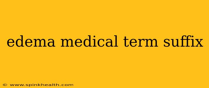 edema medical term suffix