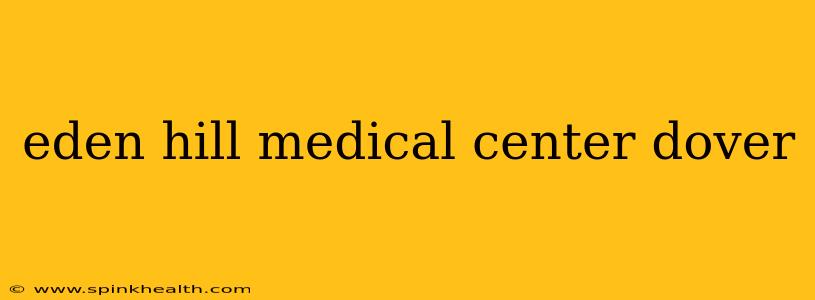 eden hill medical center dover