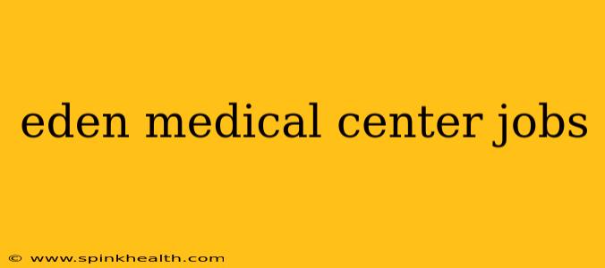 eden medical center jobs