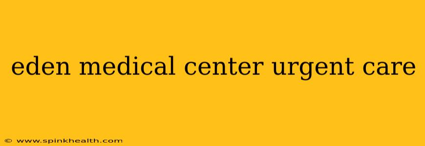 eden medical center urgent care