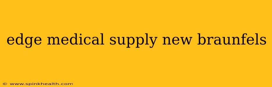 edge medical supply new braunfels