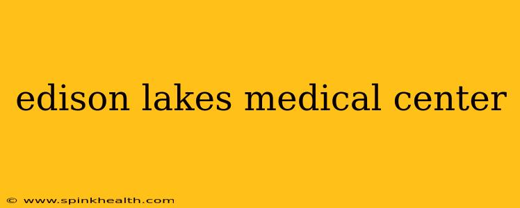 edison lakes medical center