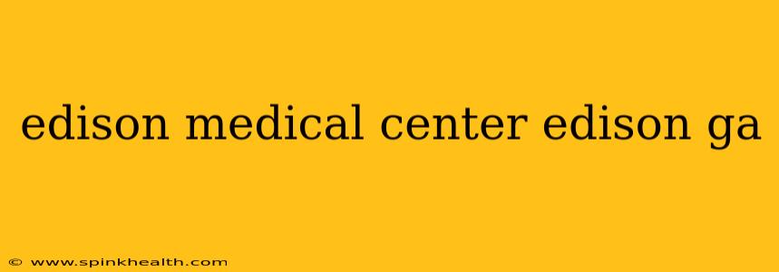 edison medical center edison ga