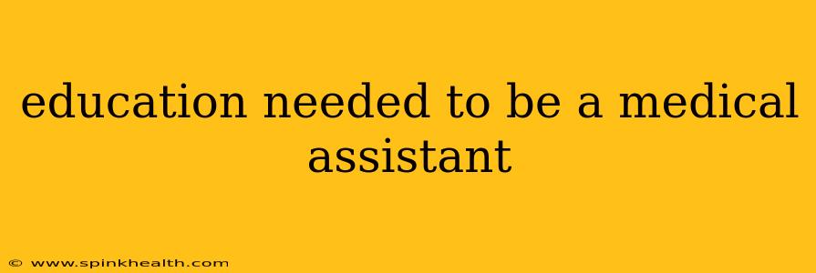 education needed to be a medical assistant
