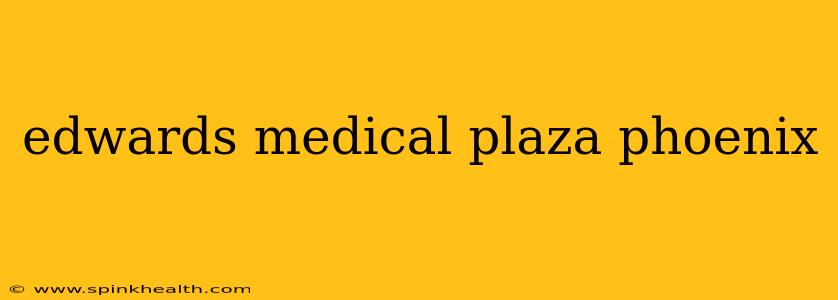 edwards medical plaza phoenix