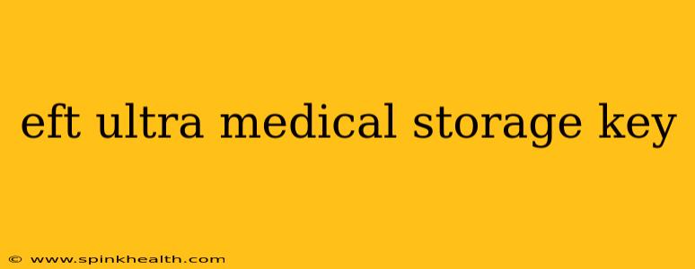 eft ultra medical storage key