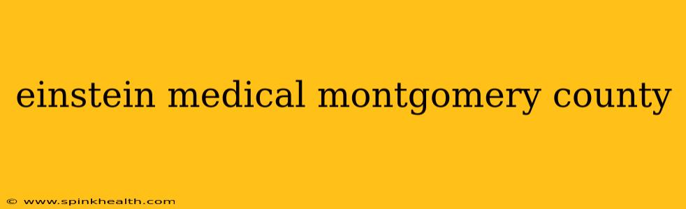 einstein medical montgomery county