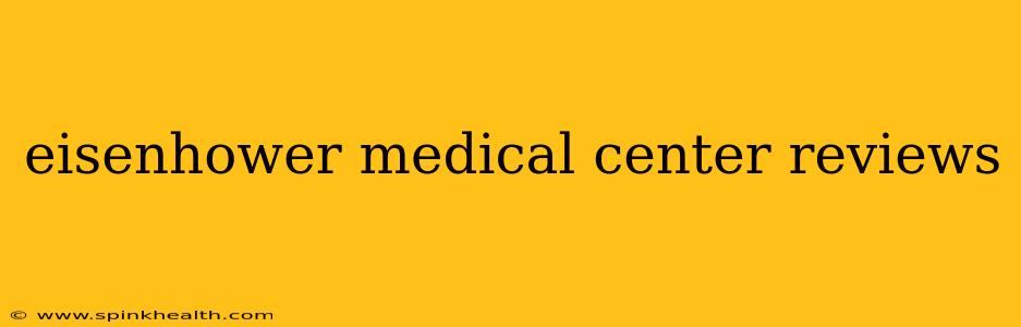 eisenhower medical center reviews